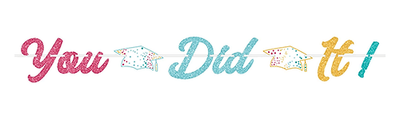 GRADUATION "YOU DID IT" SCRIPT LETTER BANNER